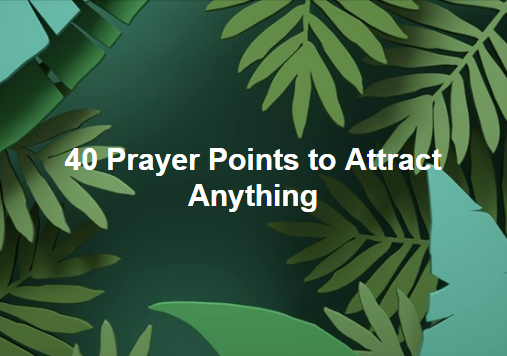 40 Prayer Points to Attract Anything