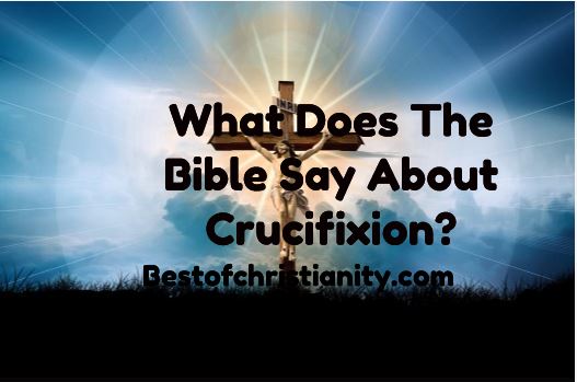What Does The Bible Say About Crucifixion?