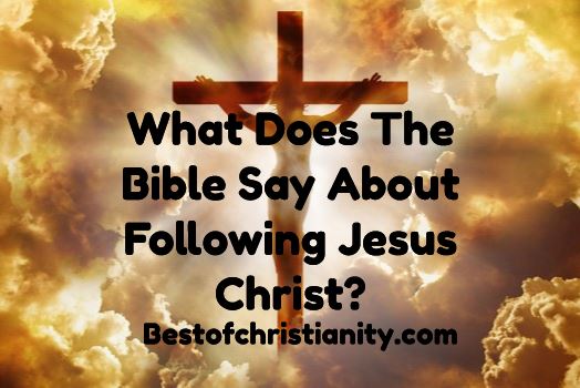 What Does The Bible Say About Following Jesus Christ?