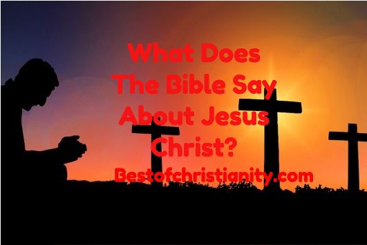 What Does The Bible Say About Jesus Christ?