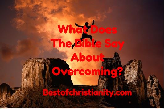 What Does The Bible Say About Overcoming?
