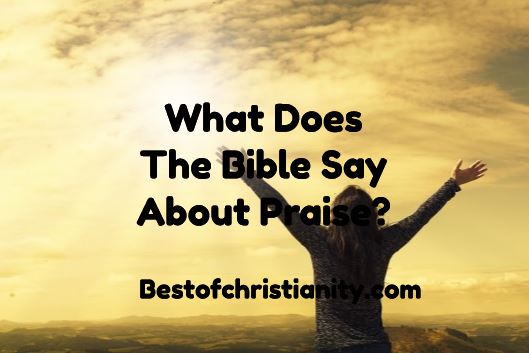 What Does The Bible Say About Praise?