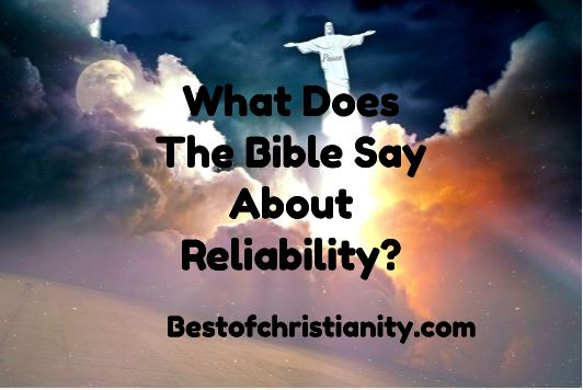 What Does The Bible Say About Reliability?