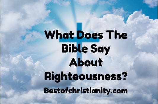 What Does The Bible Say About Righteousness?