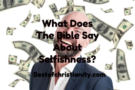 What Does The Bible Say About Selfishness?