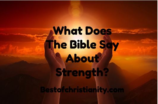 What Does The Bible Say About Strength?