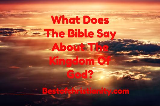 What Does The Bible Say About The Kingdom Of God?