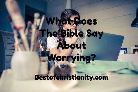 What Does The Bible Say About Worrying?