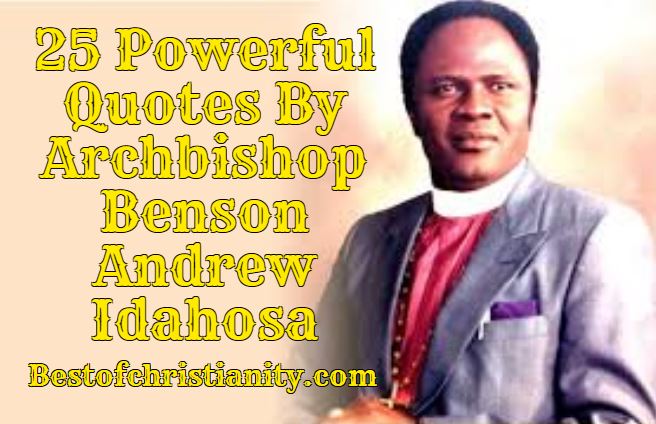 25 Powerful Quotes By Archbishop Benson Andrew Idahosa