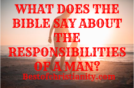 What Does The Bible Say About The Responsibilities Of A Man
