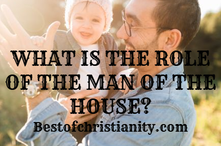 What Is The Role Of The Man Of The House