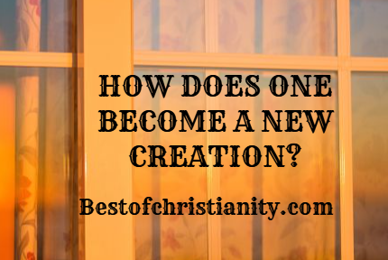 How Does One Become A New Creation