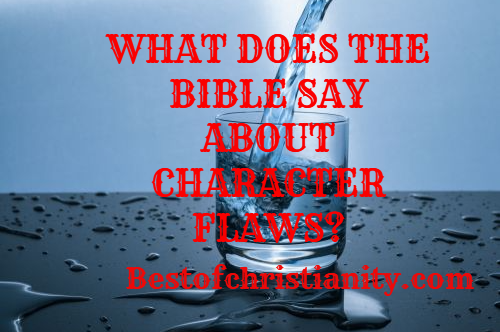What Does The Bible Say About Character Flaws
