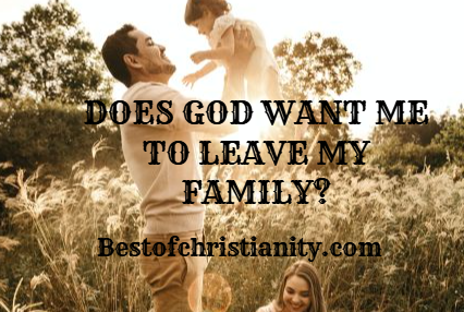 Does God Want Me To Leave My Family