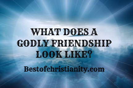 What Does A Godly Friendship Look Like