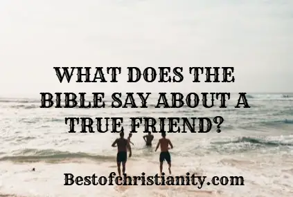 What Does The Bible Say About A True Friend