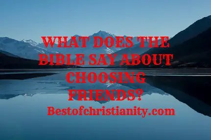 What Does The Bible Say About Choosing Friends
