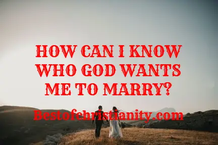 How Can I Know Who God Wants Me To Marry