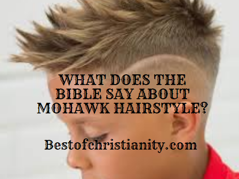 What Does The Bible Say About Mohawk Hairstyle