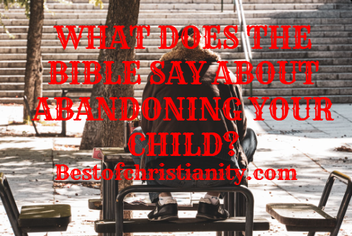 What Does The Bible Say About Abandoning Your Child