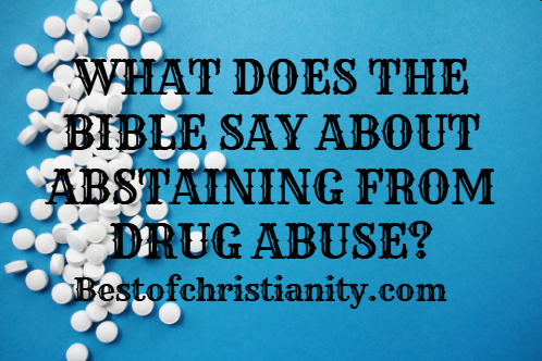 What Does The Bible Say About Abstaining From Drug Abuse