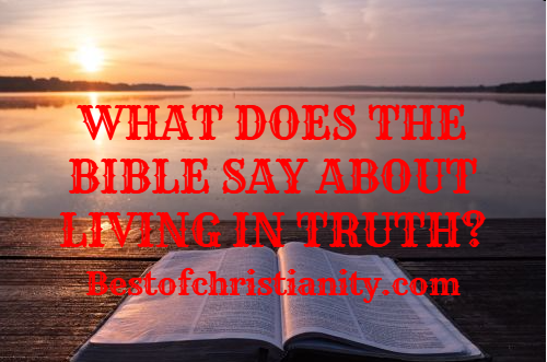 What Does The Bible Say About Living In Truth