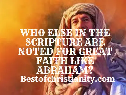 Who Else In The Scripture Are Noted For Great Faith Like Abraham