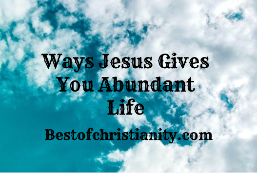 Ways Jesus Gives You Abundant Life