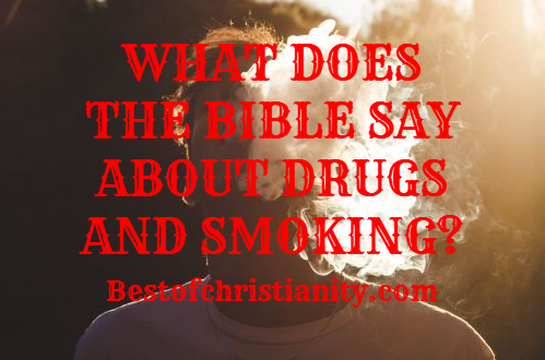 What Does The Bible Say About Drugs And Smoking