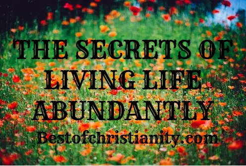 The Secrets Of Living Life Abundantly