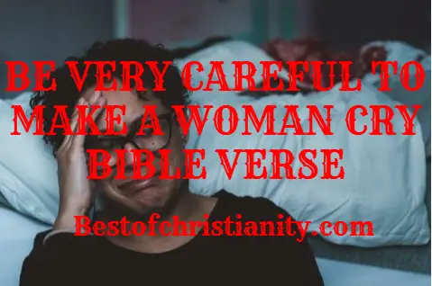 Be Careful To Make A Woman Cry Bible Verse