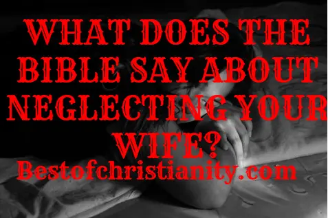 What Does The Bible Say About Neglecting Your Wife