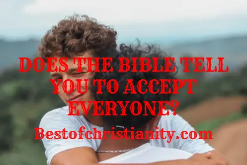 Does The Bible Tell You To Accept Everyone