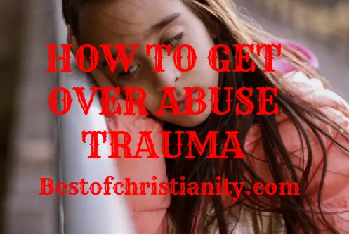 How To Get Over Abuse Trauma