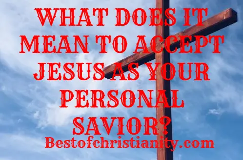 What Does It Mean To Accept Jesus Christ As Your Personal Lord And ...