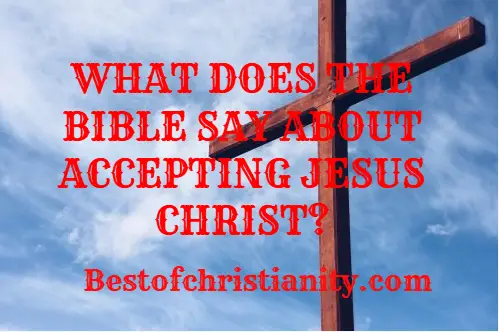 What Does The Bible Say About Accepting Jesus Christ?