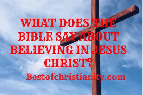 What Does The Bible Say About Believing In Jesus Christ?