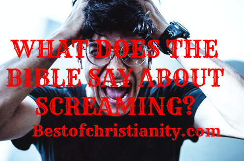 What Does The Bible Say About Screaming