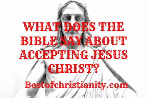 What Does The Bible Say About Accepting Jesus Christ