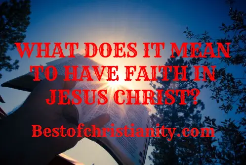 What Does It Mean To Have Faith In Jesus Christ