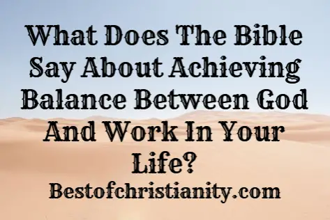 What Does The Bible Say About Achieving Balance Between God And Work In Your Life