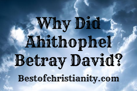 Why Did Ahithophel Betray David