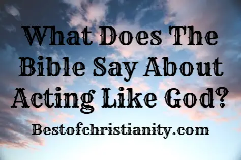 What Does The Bible Say About Acting Like God?