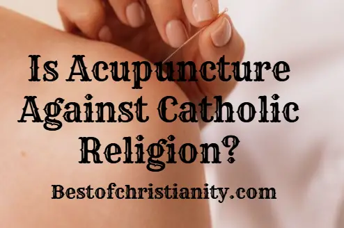 Is Acupuncture Against Catholic Religion