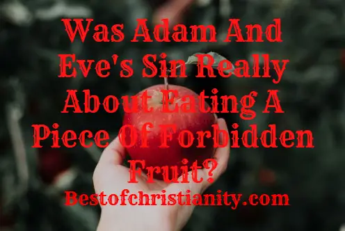 Was Adam And Eve's Sin Really About Eating A Piece Of Forbidden Fruit