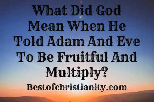 What Did God Mean When He Told Adam And Eve To Be Fruitful And Multiply