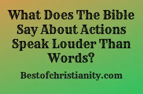 What Does The Bible Say About Actions Speak Louder Than Words?