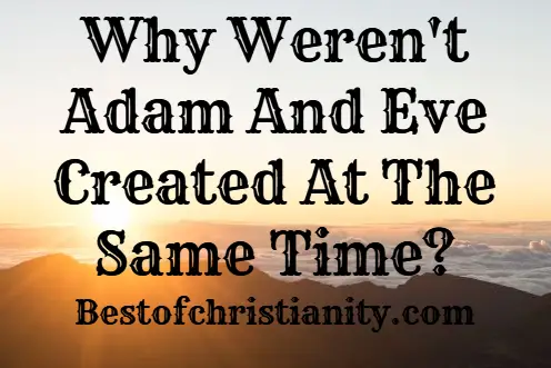 Why Weren't Adam And Eve Created At The Same Time
