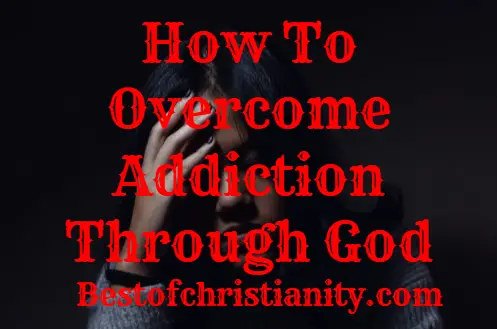 How To Overcome Addiction Through God
