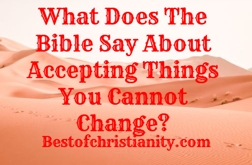 What Does The Bible Say About Accepting Things You Cannot Change